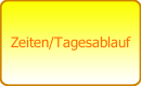 Zeiten/Tagesablauf